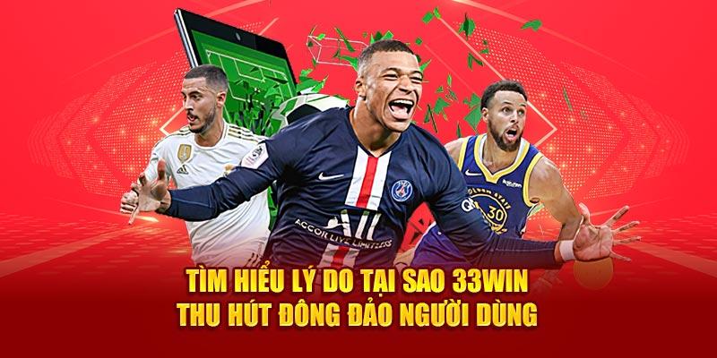 Tìm hiểu lý do tại sao 33win thu hút đông đảo người dùng